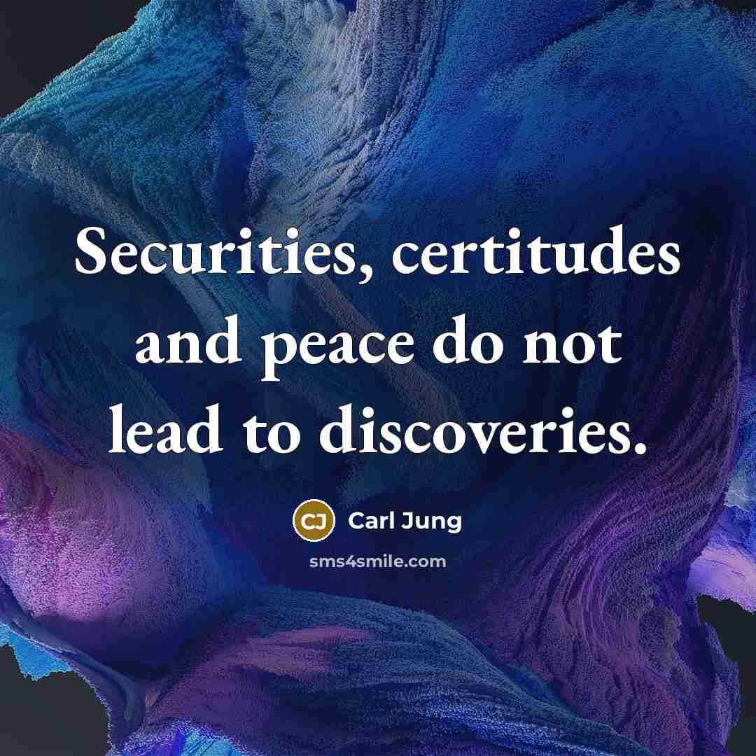 “Securities, certitudes and peace do not lead to discoveries.…” quote by Carl Jung