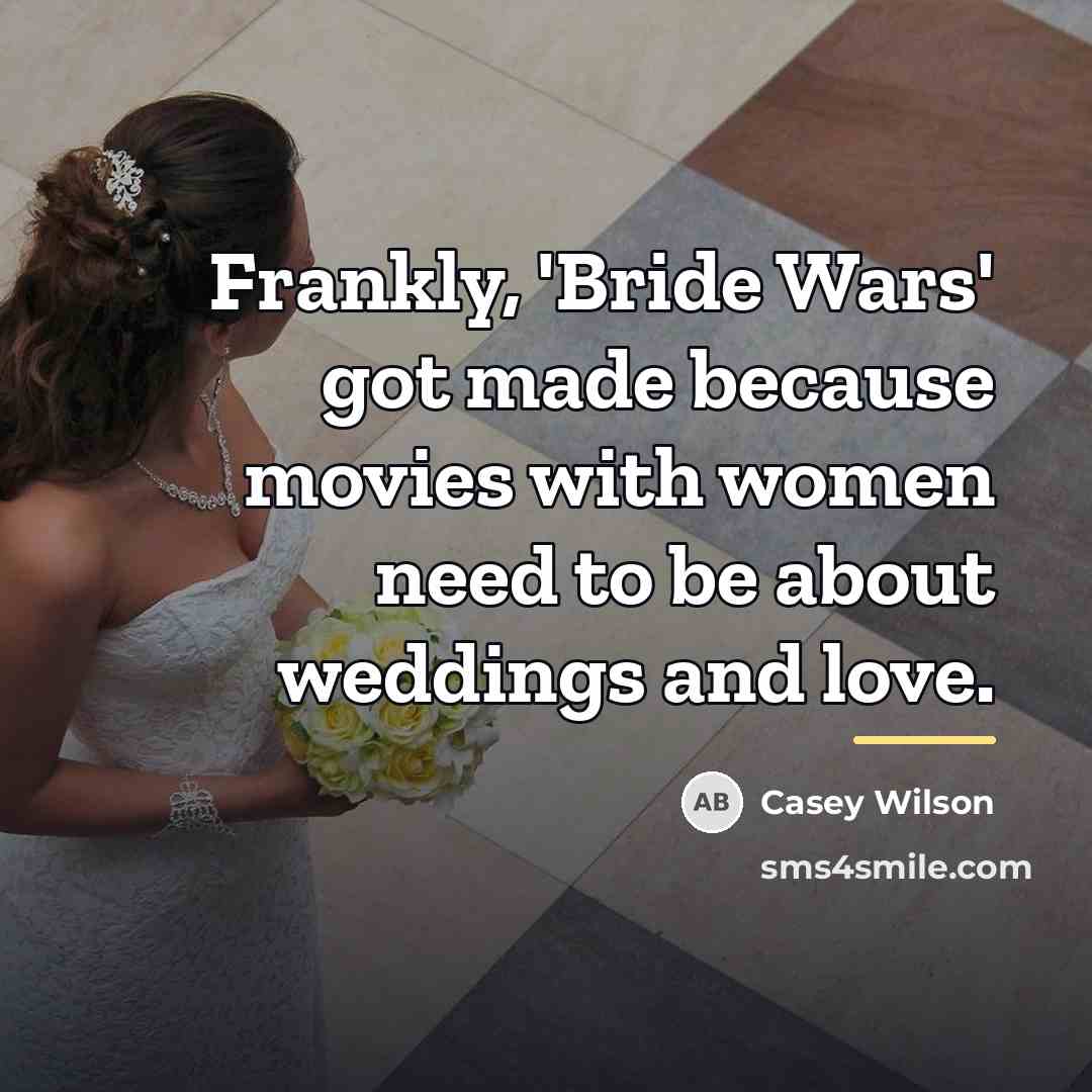 “Frankly, 'Bride Wars' got made because movies with women need…” quote by Casey Wilson