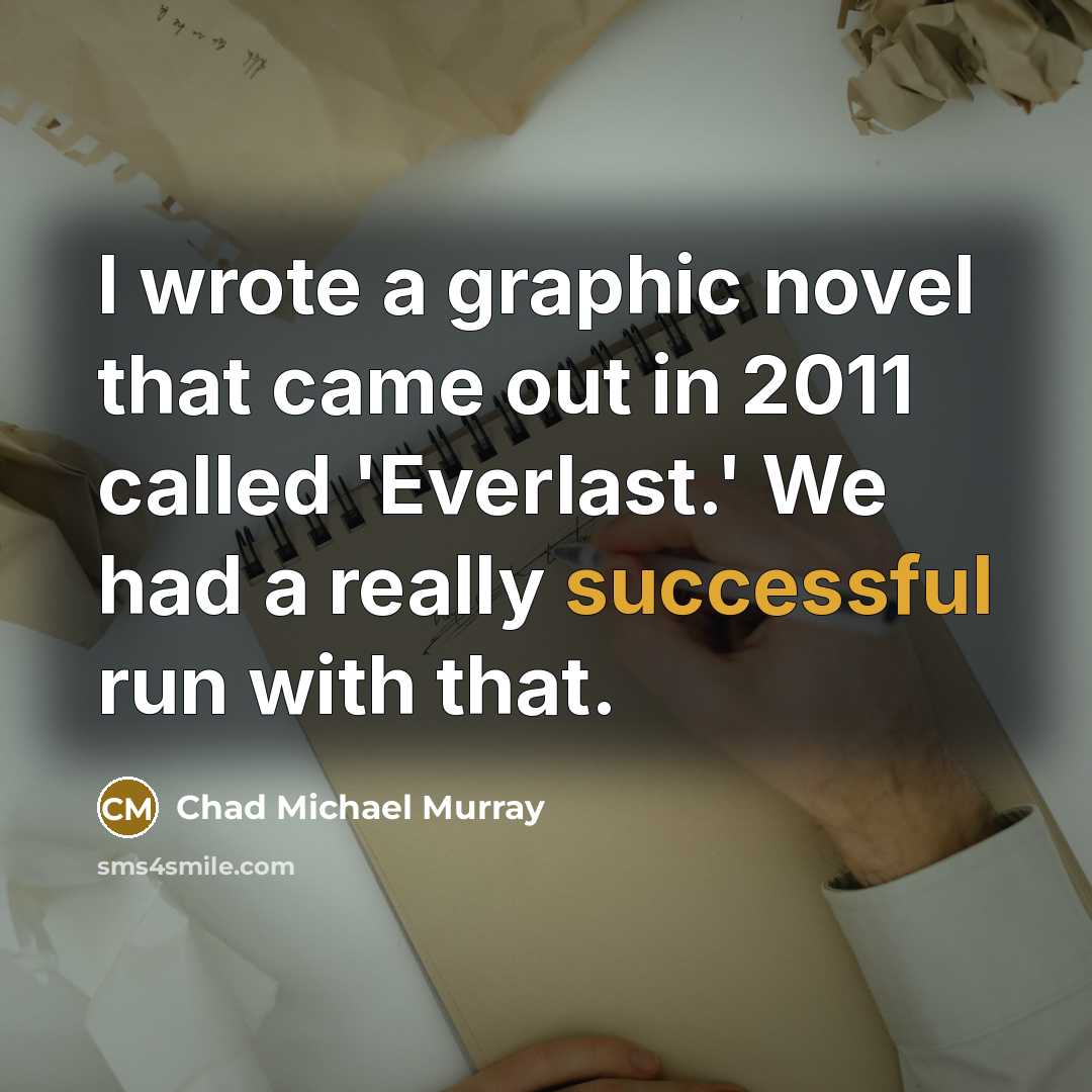 “I wrote a graphic novel that came out in 2011…” quote by Chad Michael Murray