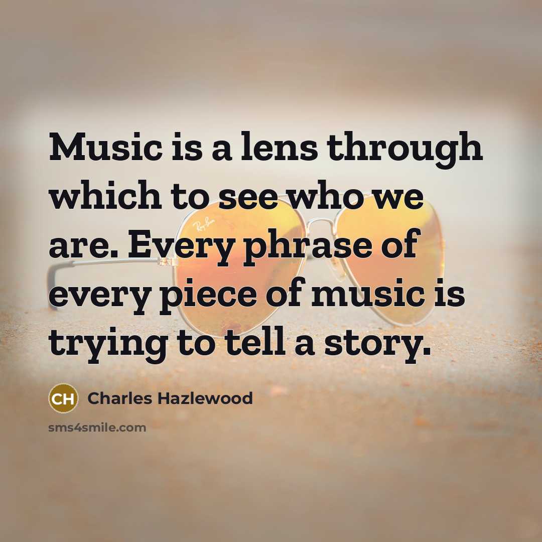 “Music is a lens through which to see who we…” quote by Charles Hazlewood