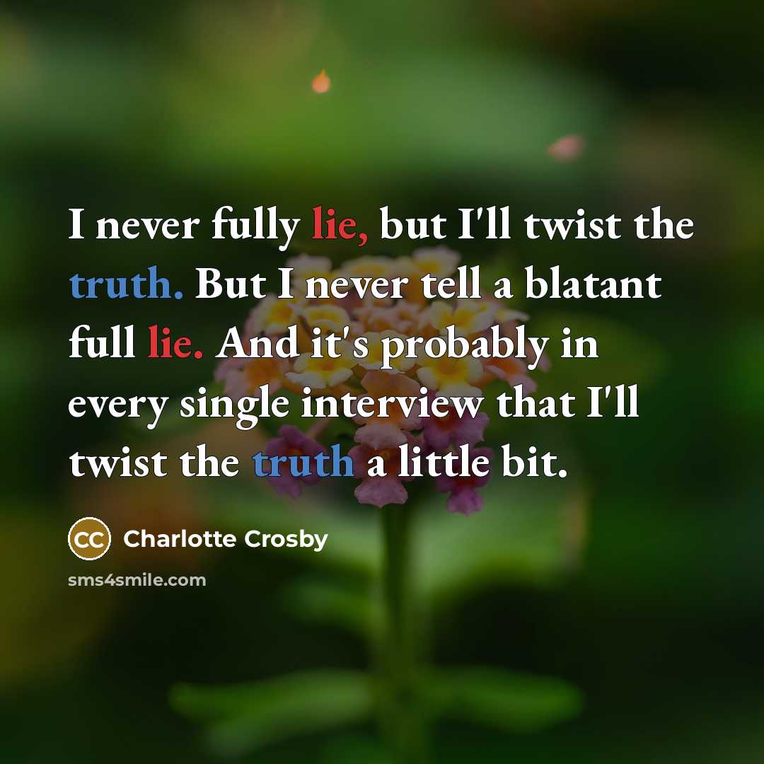 “I never fully lie, but I'll twist the truth. But…” quote by Charlotte Crosby