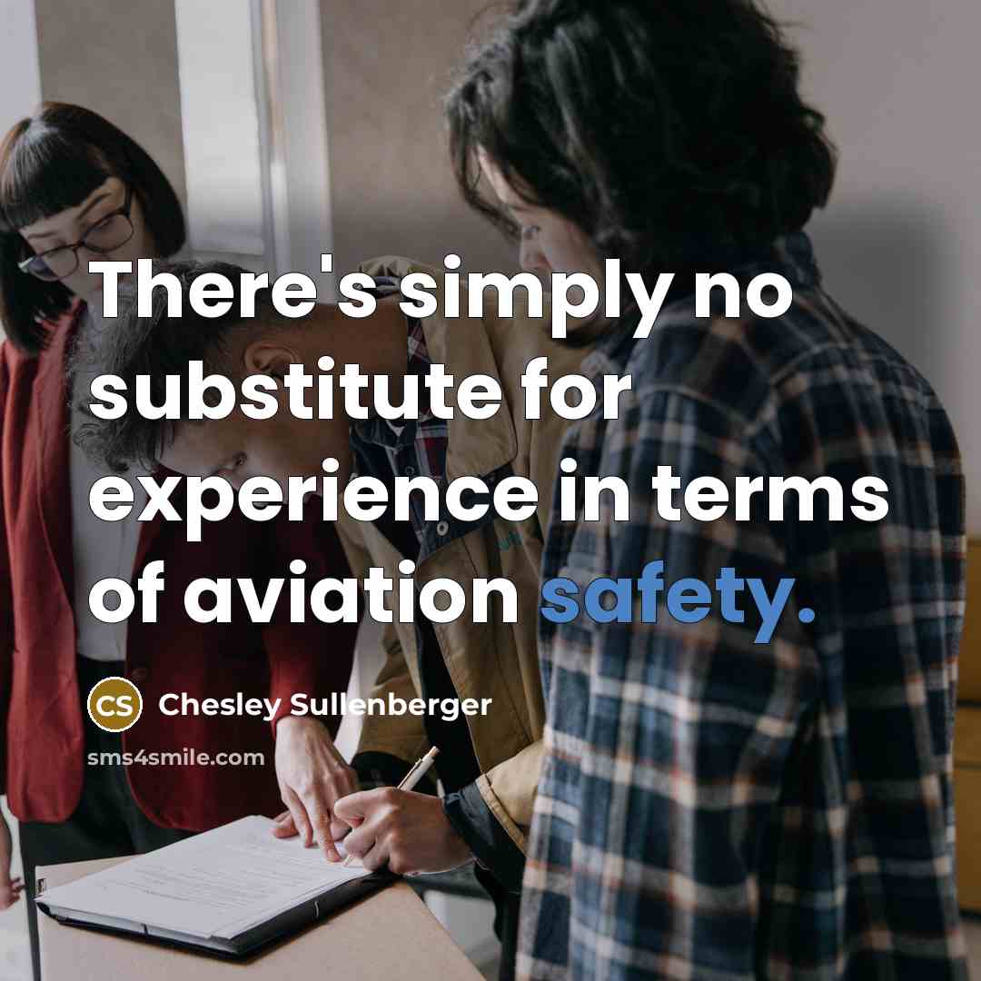 “There's simply no substitute for experience in terms of aviation…” quote by Chesley Sullenberger