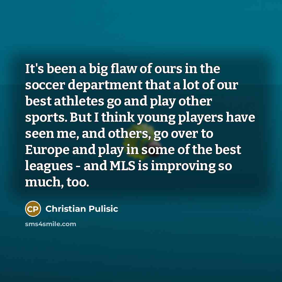 “It's been a big flaw of ours in the soccer…” quote by Christian Pulisic