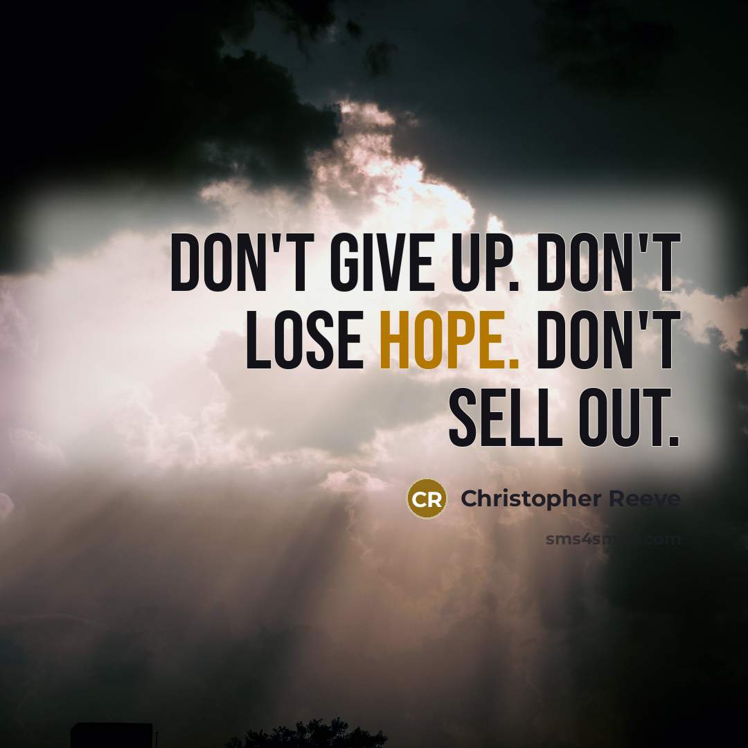 “Don't give up. Don't lose hope. Don't sell out.” quote by Christopher Reeve