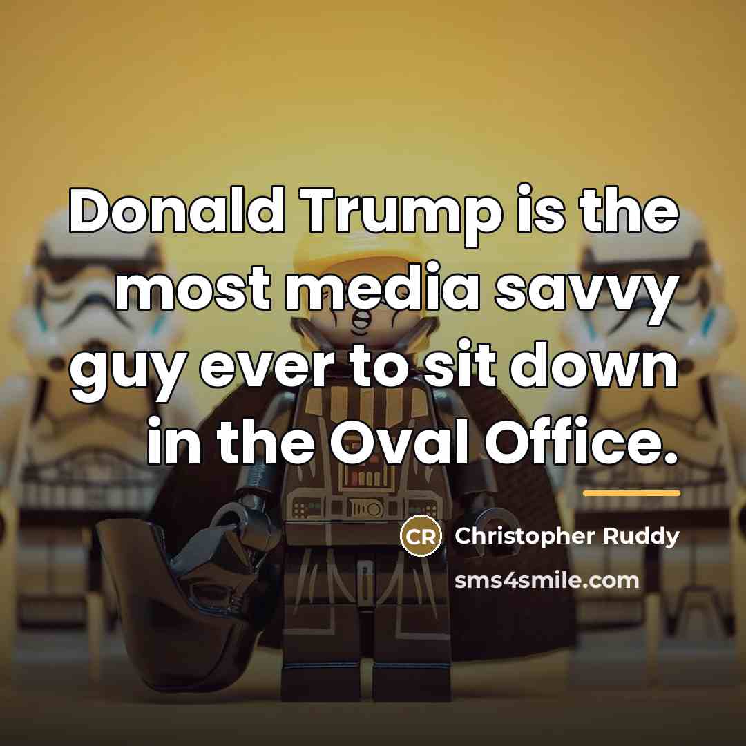 “Donald Trump is the most media savvy guy ever to…” quote by Christopher Ruddy