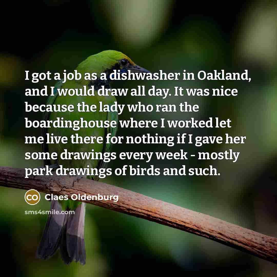“I got a job as a dishwasher in Oakland, and…” quote by Claes Oldenburg