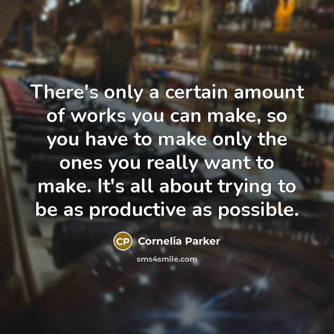 “There's only a certain amount of works you can make,…” quote by Cornelia Parker