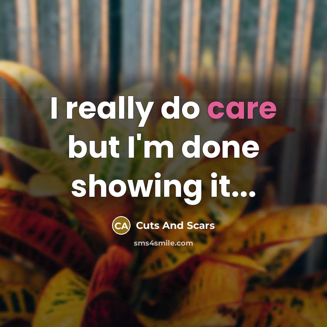 “I really do care but I'm done showing it...…” quote by Cuts And Scars
