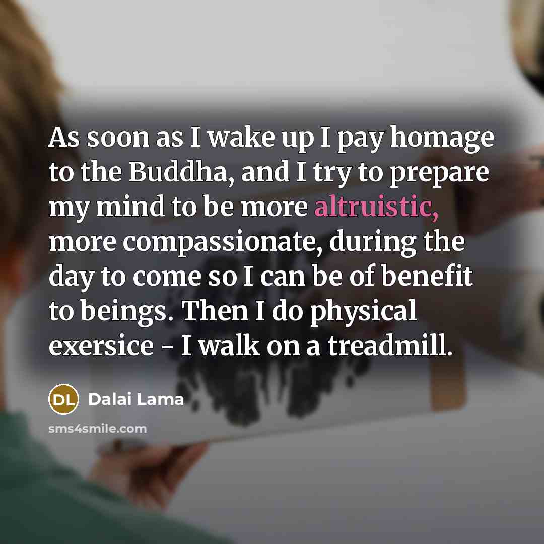 “As soon as I wake up I pay homage to…” quote by Dalai Lama