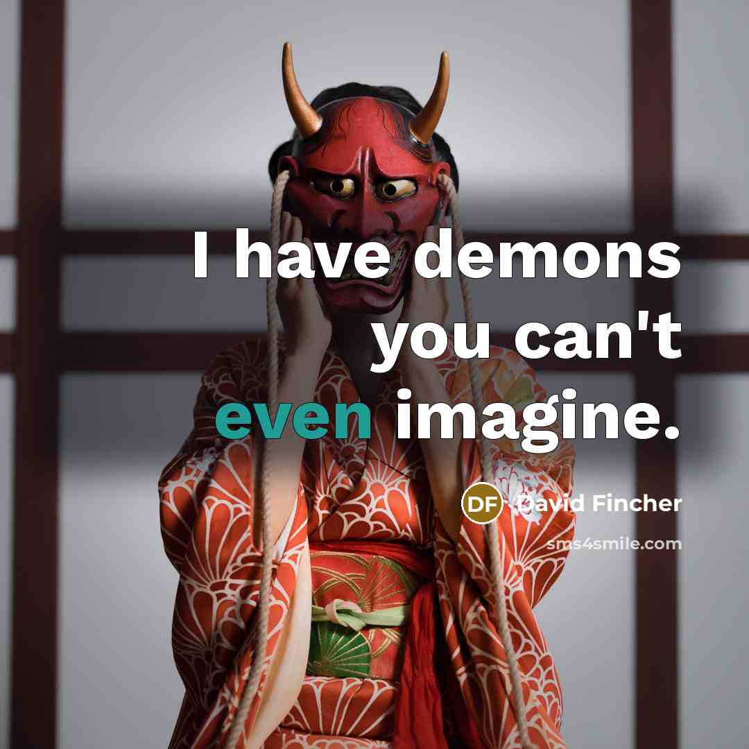 “I have demons you can't even imagine.…” quote by David Fincher