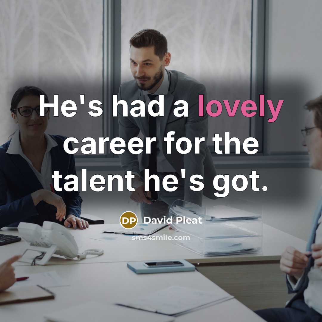 “He's had a lovely career for the talent he's got.…” quote by David Pleat