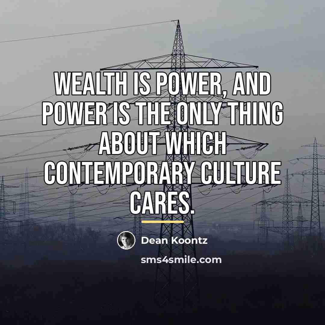 “Wealth is power, and power is the only thing about…” quote by Dean Koontz
