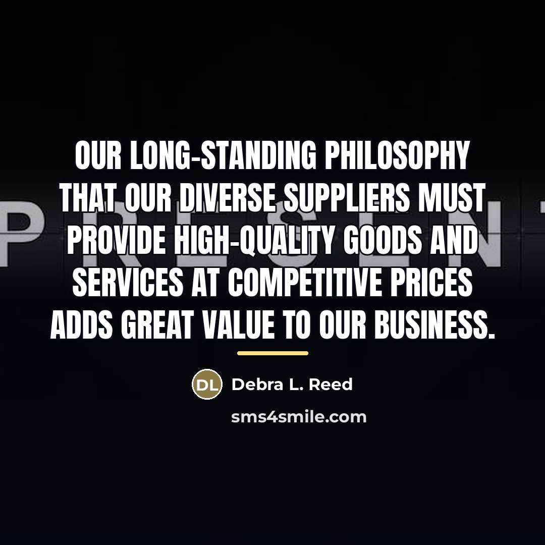 “Our long-standing philosophy that our diverse suppliers must provide high-quality…” quote by Debra L. Reed
