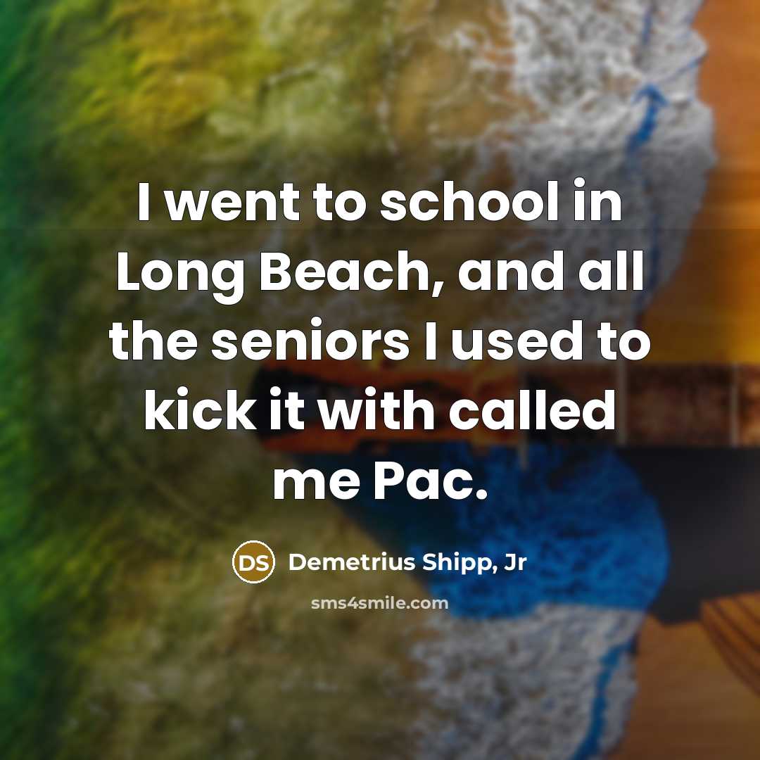 “I went to school in Long Beach, and all the…” quote by Demetrius Shipp, Jr