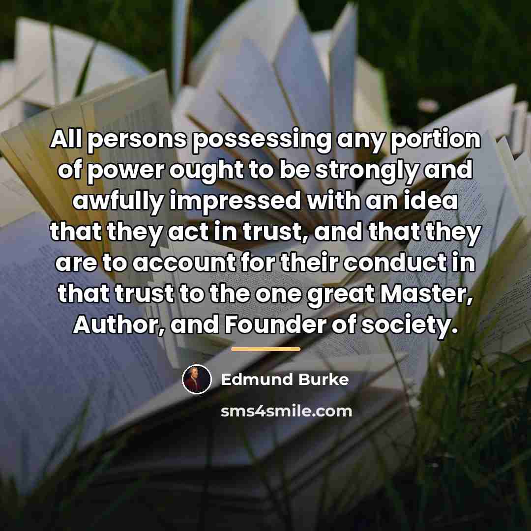 “All persons possessing any portion of power ought to be…” quote by Edmund Burke