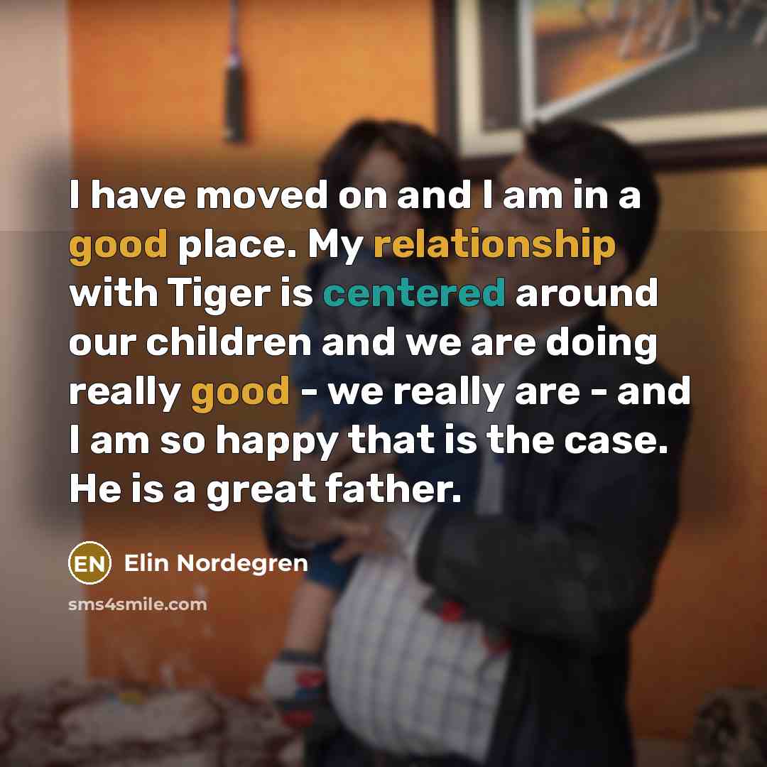 “I have moved on and I am in a good…” quote by Elin Nordegren