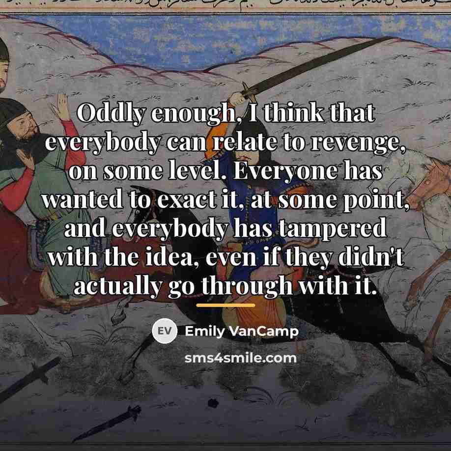 “Oddly enough, I think that everybody can relate to revenge,…” quote by Emily VanCamp