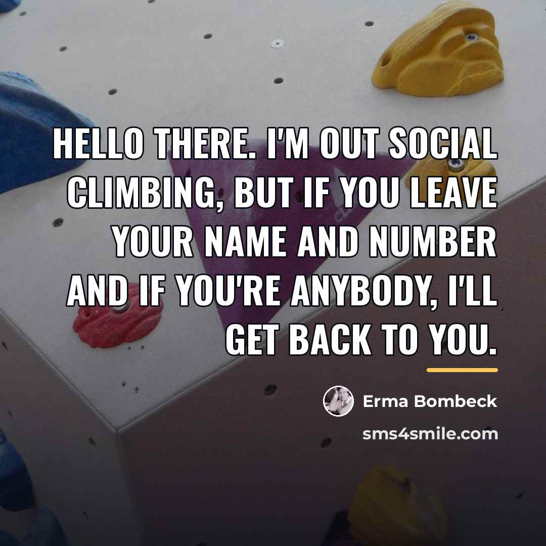 “Hello there. I'm out social climbing, but if you leave…” quote by Erma Bombeck