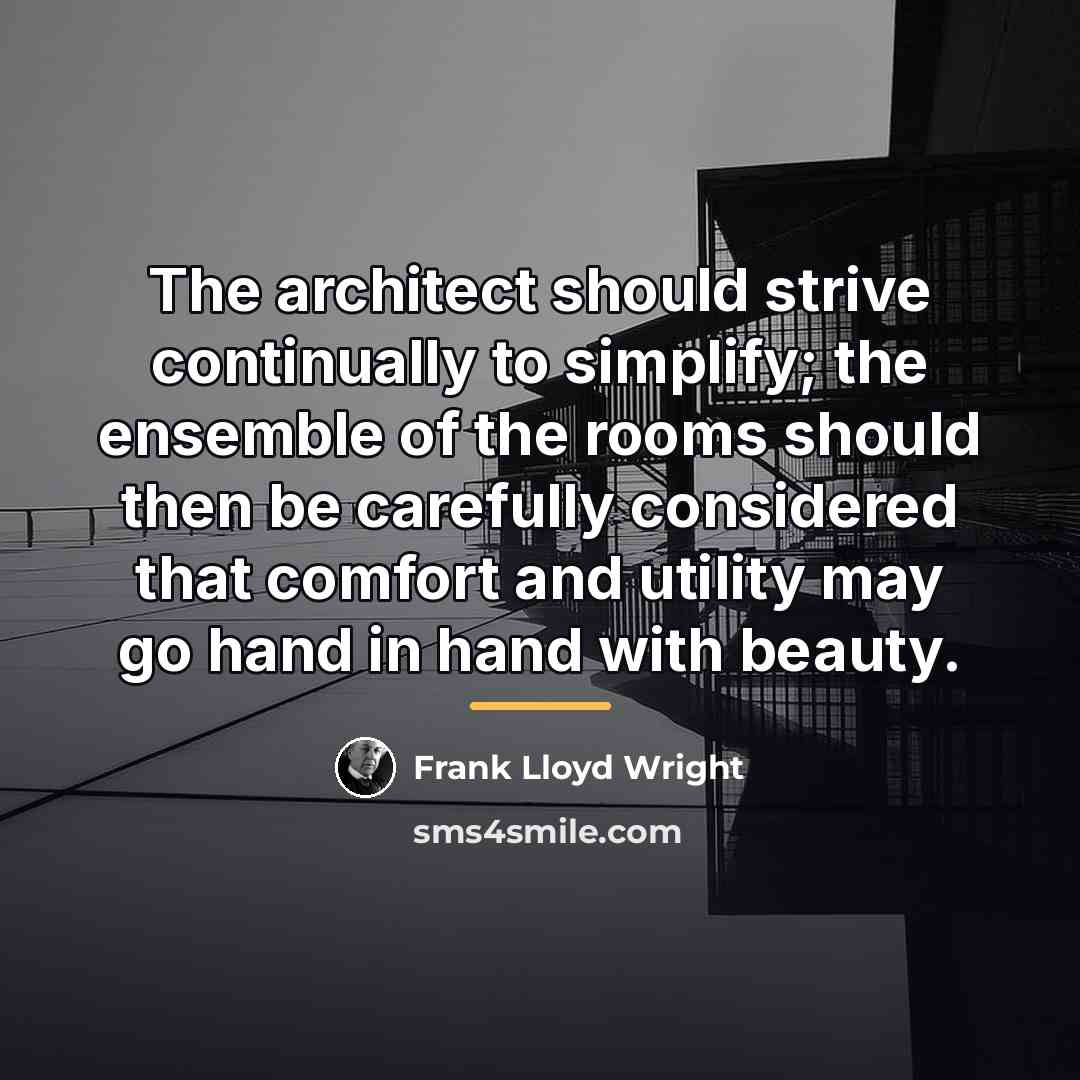 “The architect should strive continually to simplify; the ensemble of…” quote by Frank Lloyd Wright