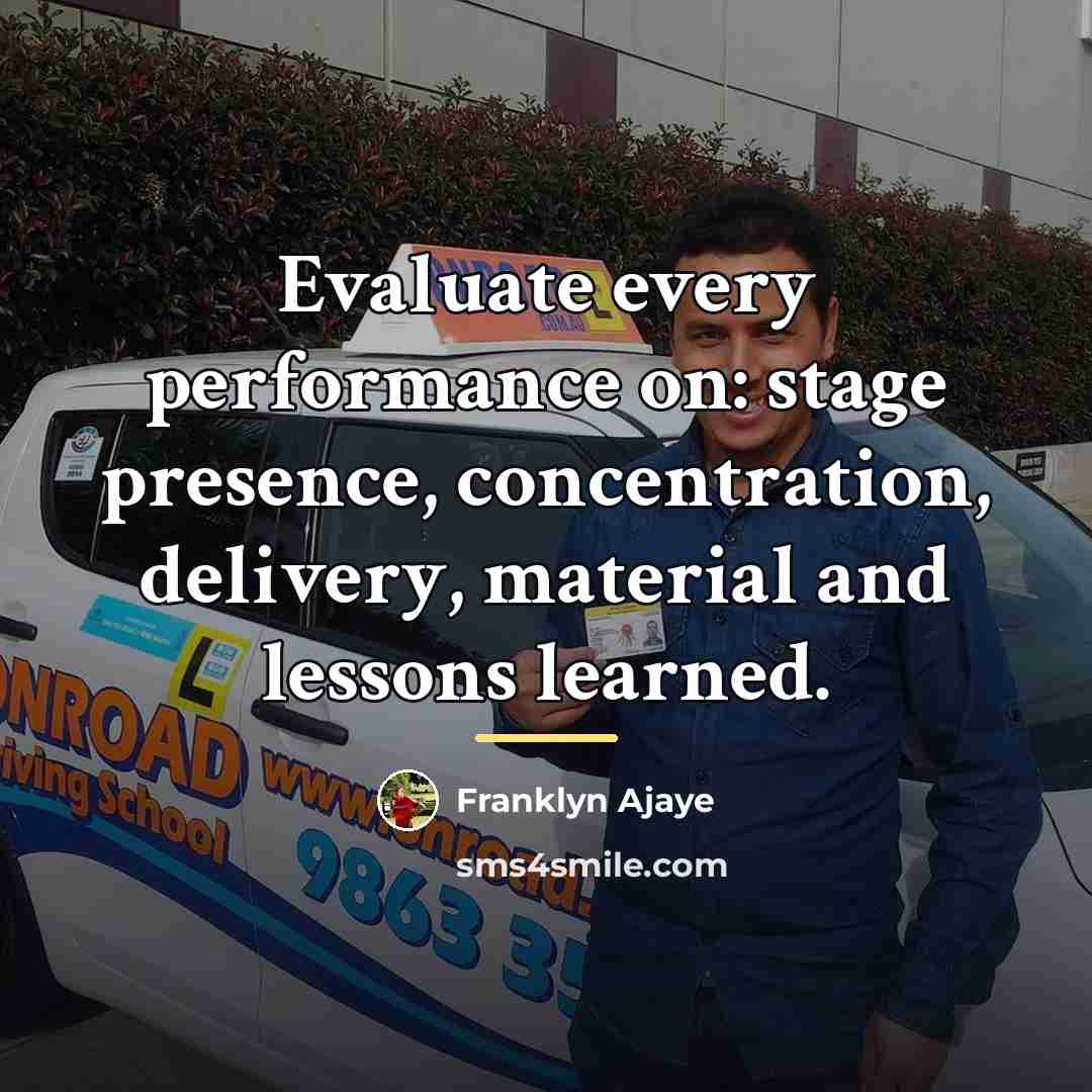 “Evaluate every performance on: stage presence, concentration, delivery, material and…” quote by Franklyn Ajaye