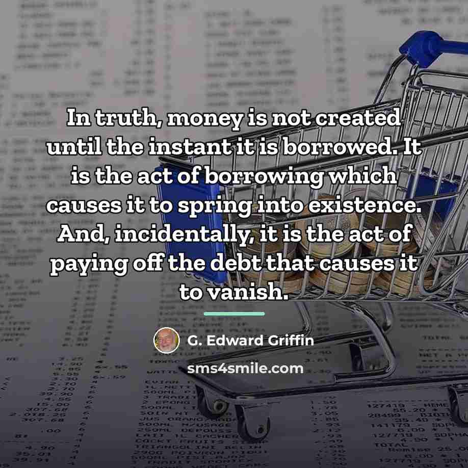 “In truth, money is not created until the instant it…” quote by G. Edward Griffin