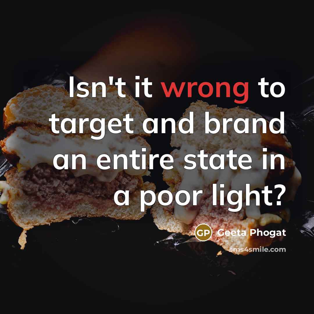 “Isn't it wrong to target and brand an entire state…” quote by Geeta Phogat