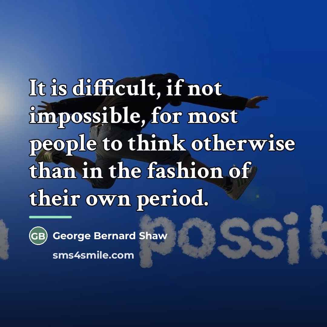 “It is difficult, if not impossible, for most people to…” quote by George Bernard Shaw