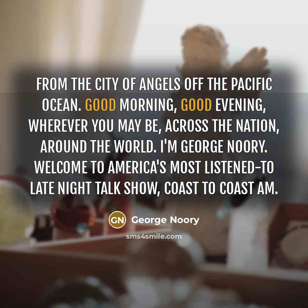 “From the city of angels off the Pacific Ocean. Good…” quote by George Noory