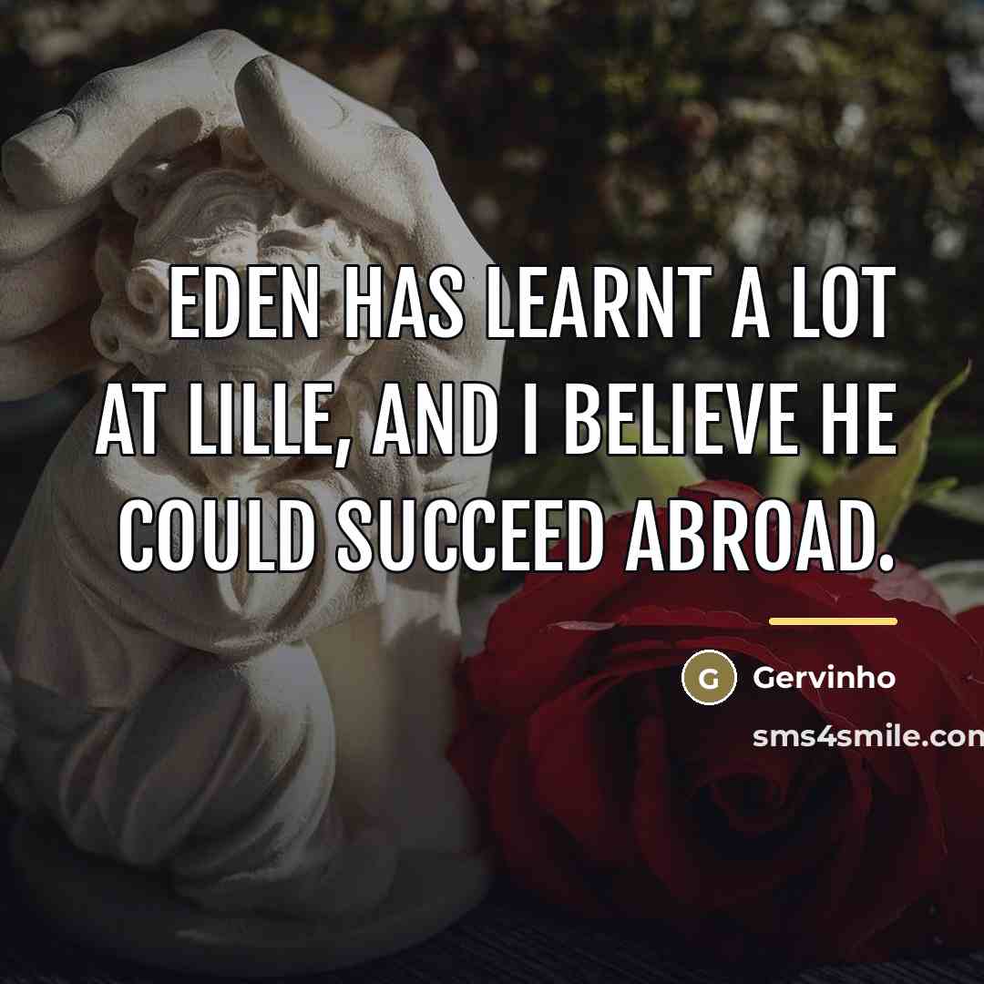 “Eden has learnt a lot at Lille, and I believe…” quote by Gervinho