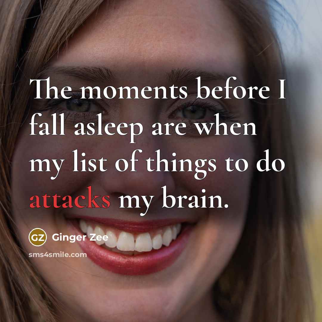 “The moments before I fall asleep are when my list of things to do attacks my brain.” quote by Ginger Zee