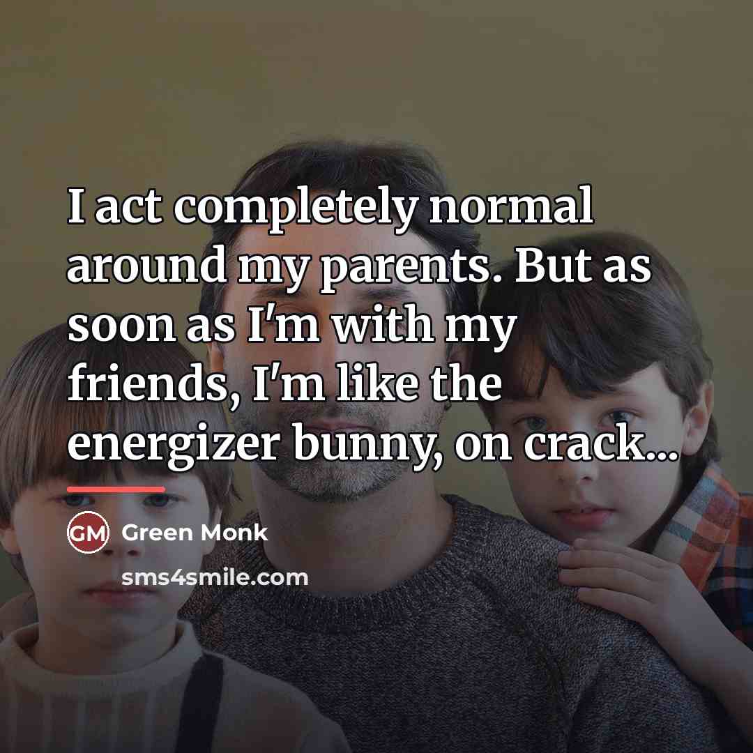 “I act completely normal around my parents. But as soon…” quote by Green Monk