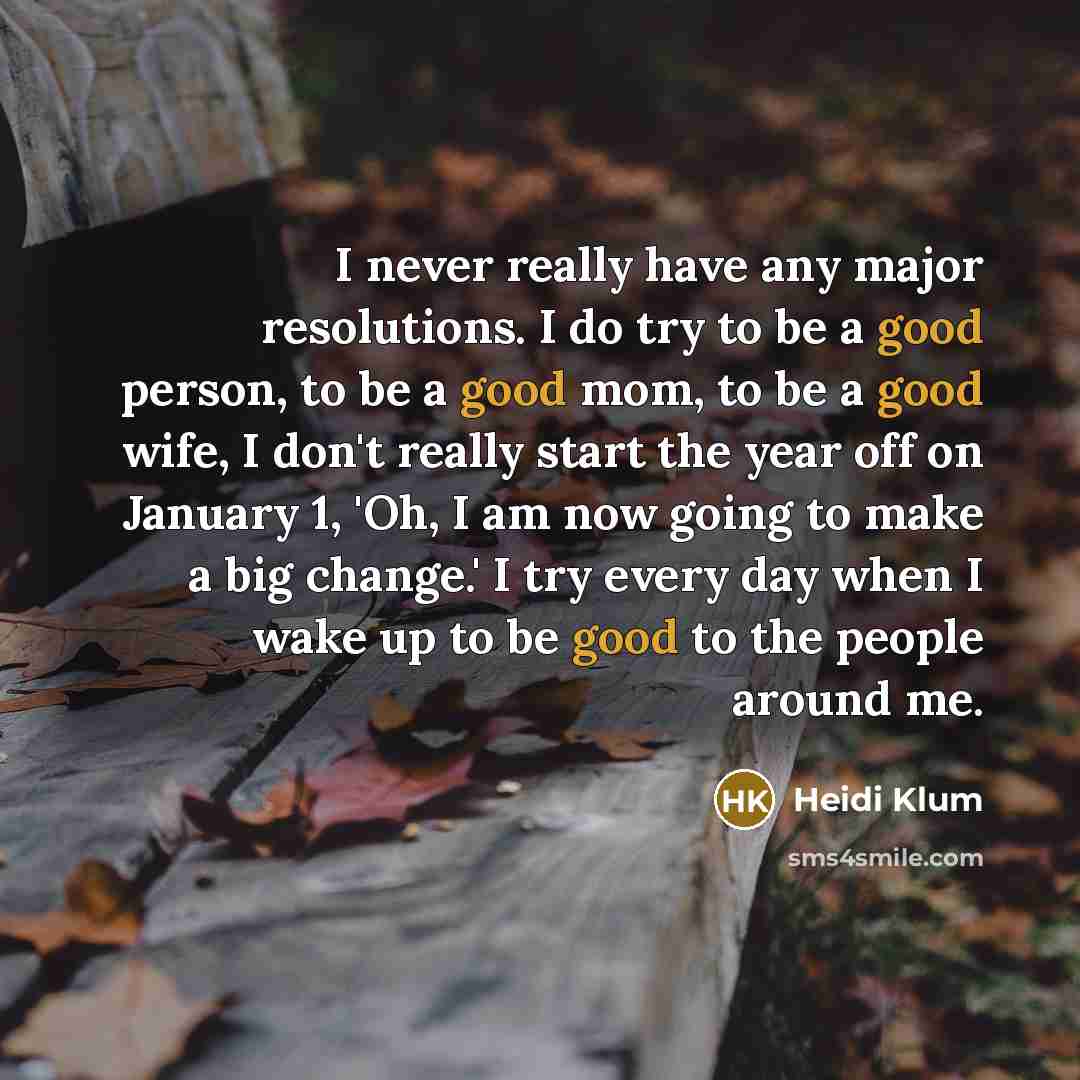 “I never really have any major resolutions. I do try…” quote by Heidi Klum