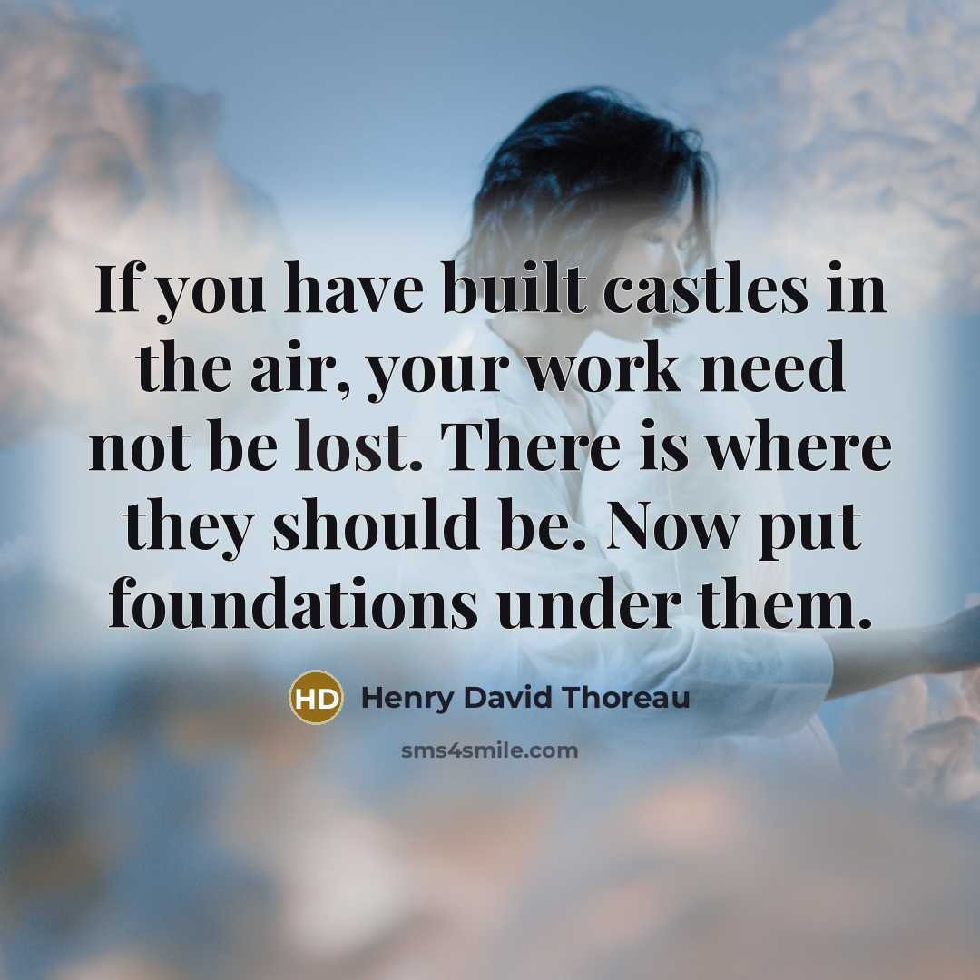 “If you have built castles in the air, your work…” quote by Henry David Thoreau