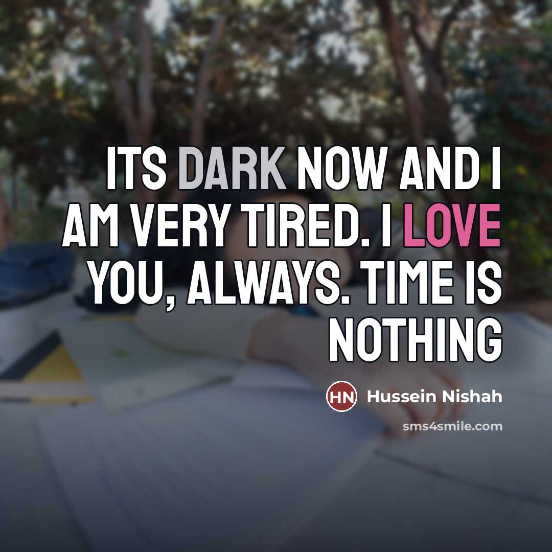 “Its dark now and I am very tired. I love…” quote by Hussein Nishah