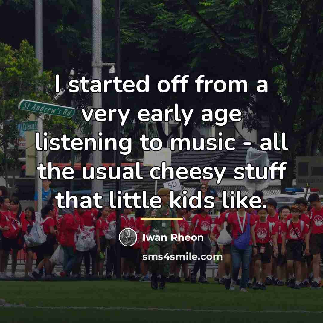 “I started off from a very early age listening to…” quote by Iwan Rheon