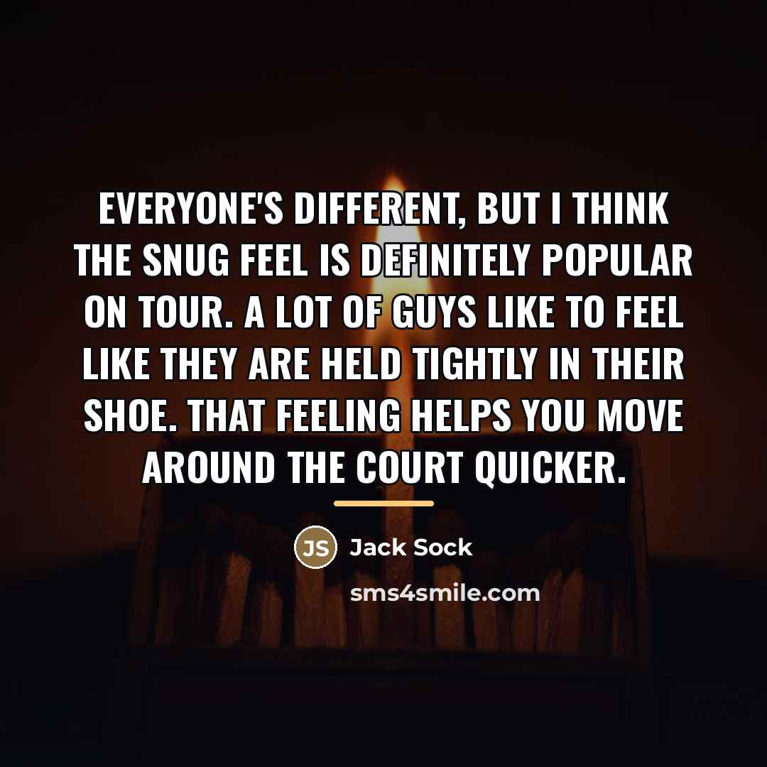 “Everyone's different, but I think the snug feel is definitely…” quote by Jack Sock