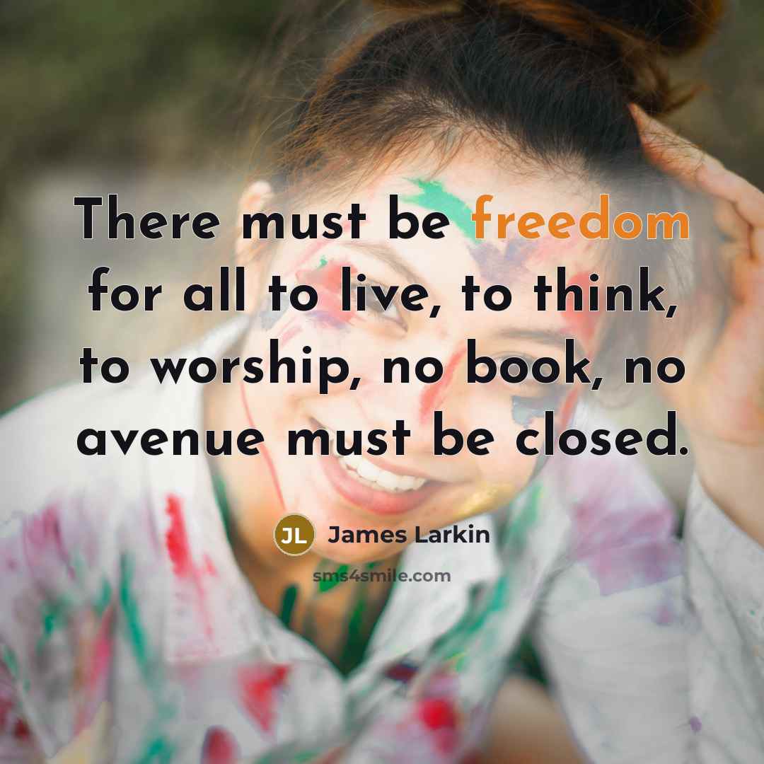 “There must be freedom for all to live, to think,…” quote by James Larkin