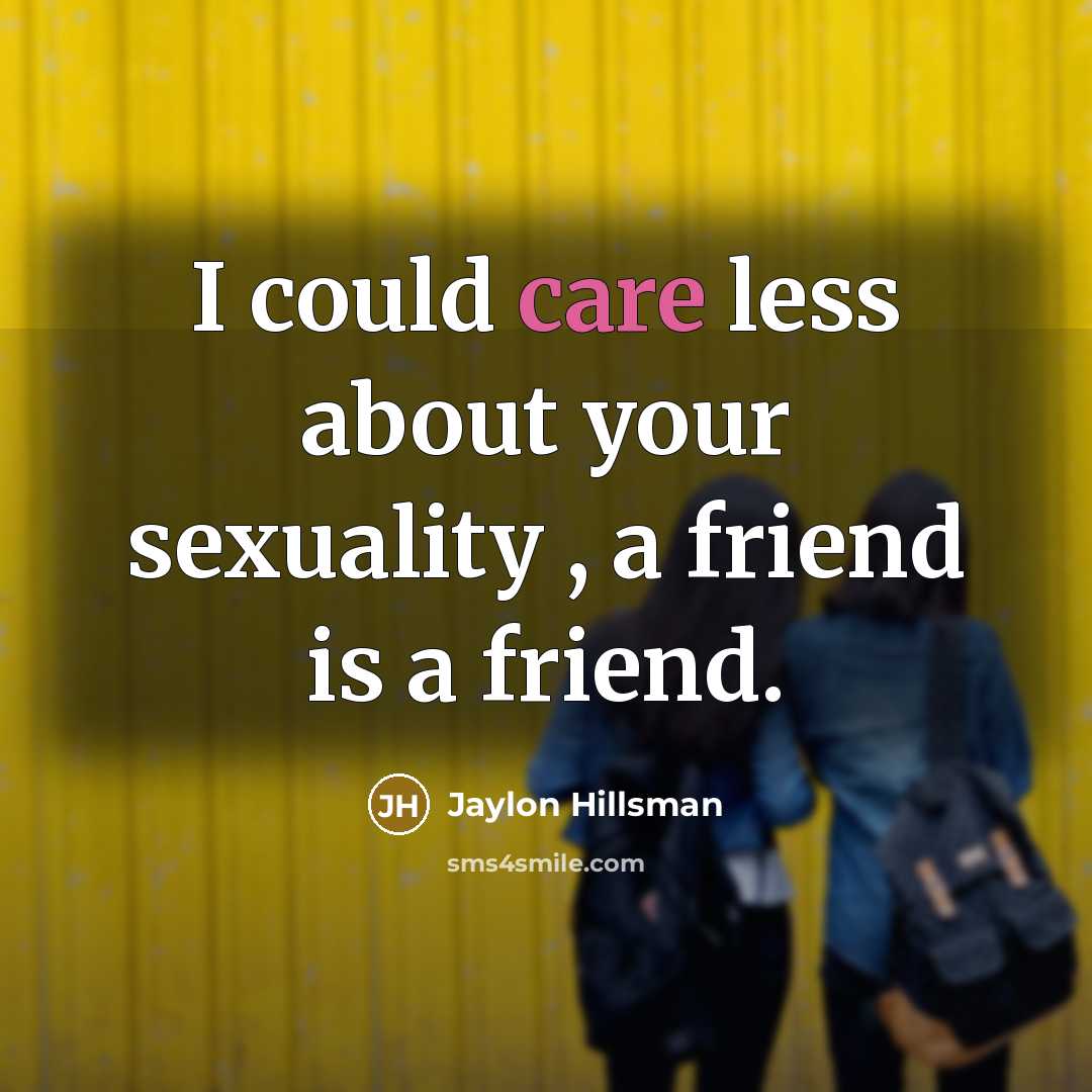 “I could care less about your sexuality , a friend…” quote by Jaylon Hillsman