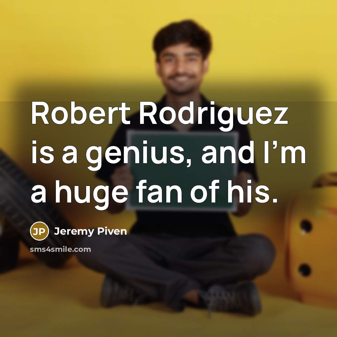 “Robert Rodriguez is a genius, and I'm a huge fan…” quote by Jeremy Piven
