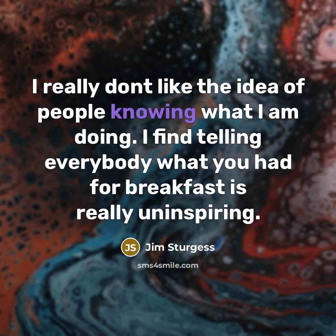 “I really dont like the idea of people knowing what…” quote by Jim Sturgess