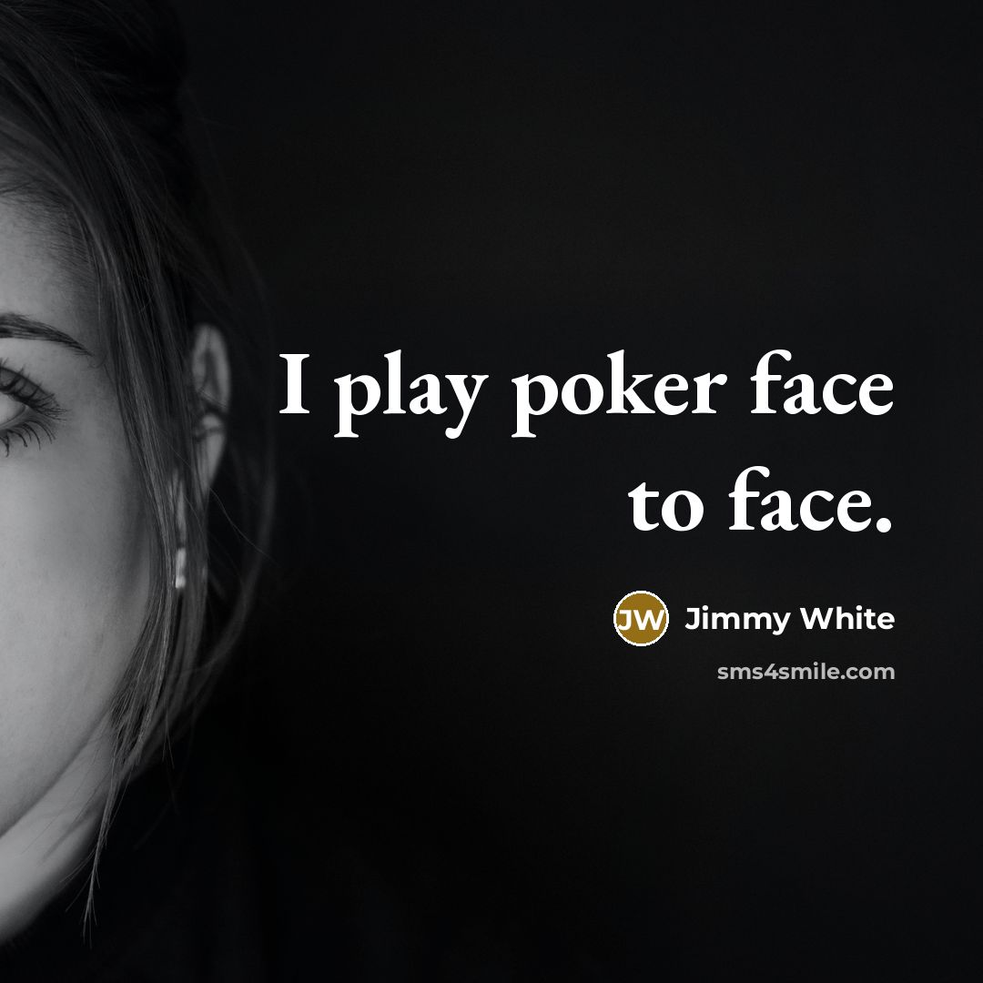 “I play poker face to face.…” quote by Jimmy White