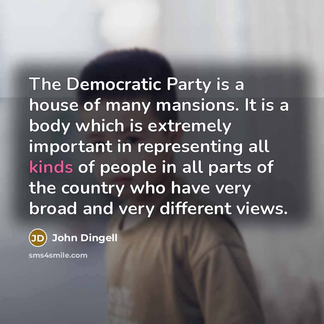 “The Democratic Party is a house of many mansions. It…” quote by John Dingell