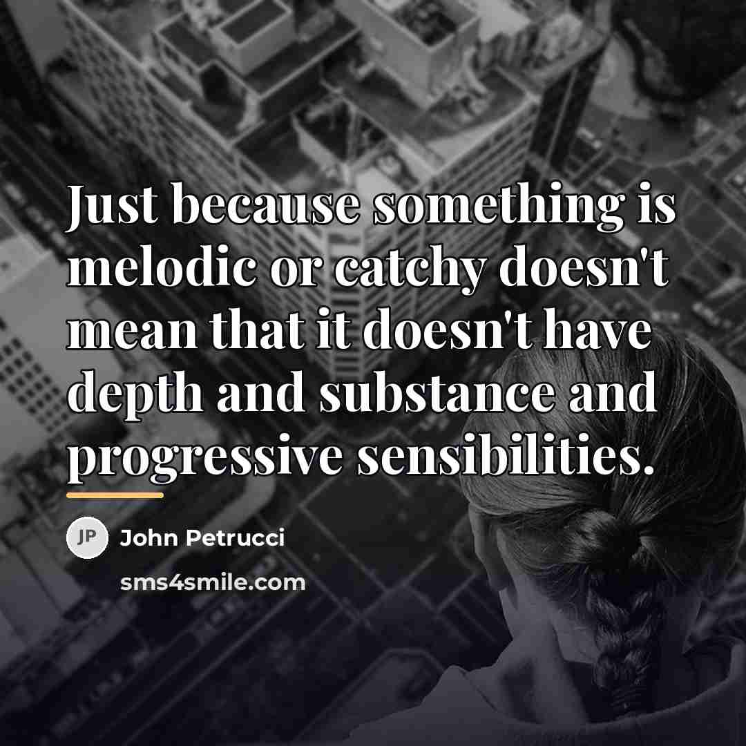 “Just because something is melodic or catchy doesn't mean that…” quote by John Petrucci