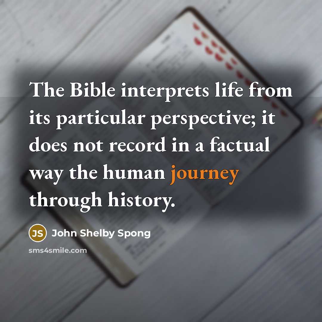 “The Bible interprets life from its particular perspective; it does…” quote by John Shelby Spong