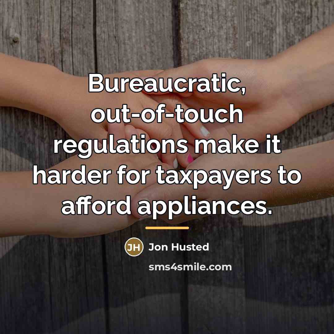 “Bureaucratic, out-of-touch regulations make it harder for taxpayers to afford…” quote by Jon Husted