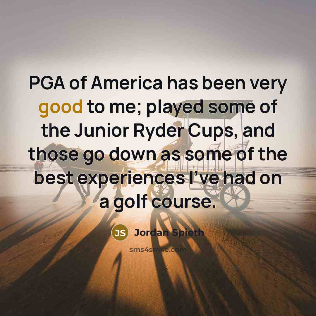 “PGA of America has been very good to me; played…” quote by Jordan Spieth