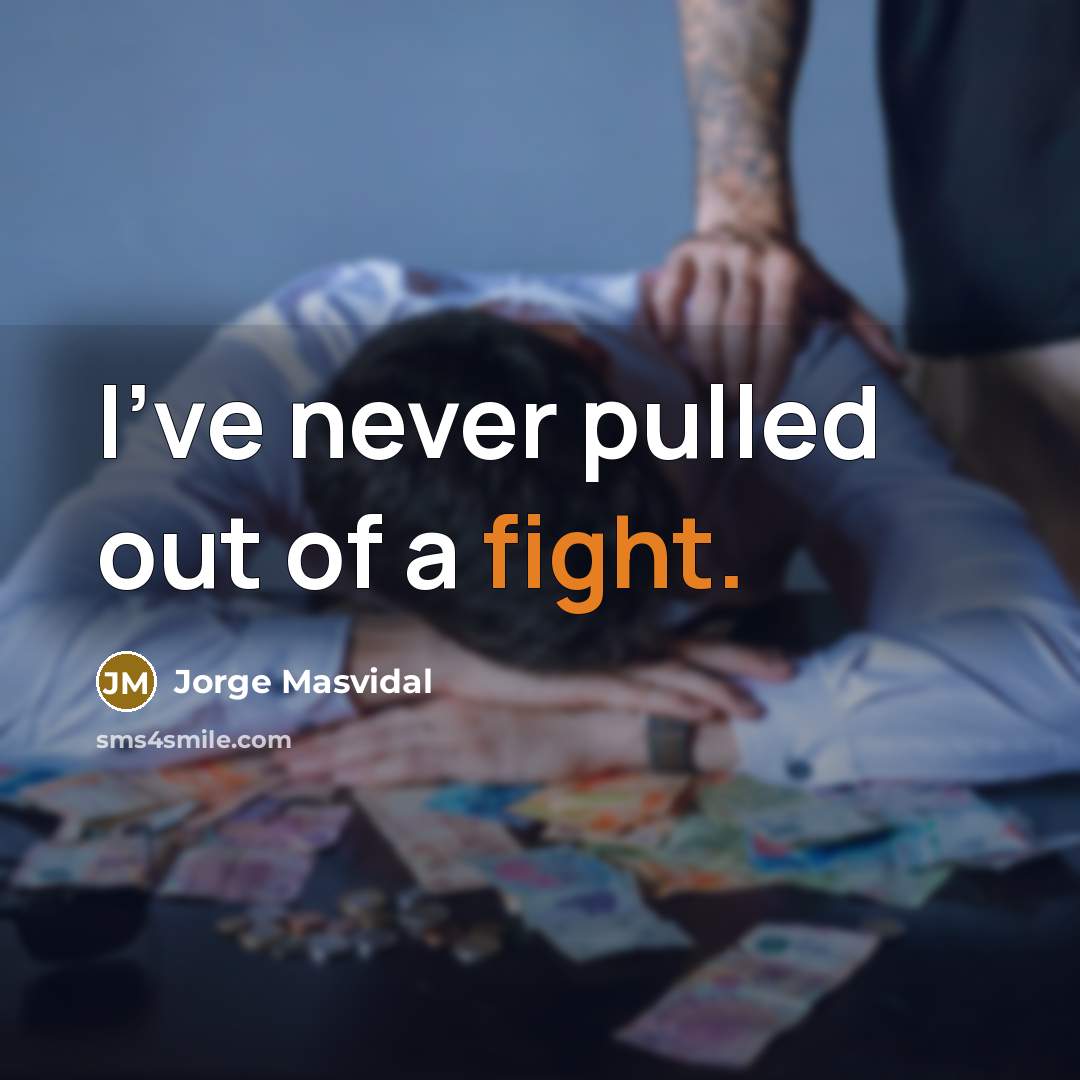 “I've never pulled out of a fight.…” quote by Jorge Masvidal