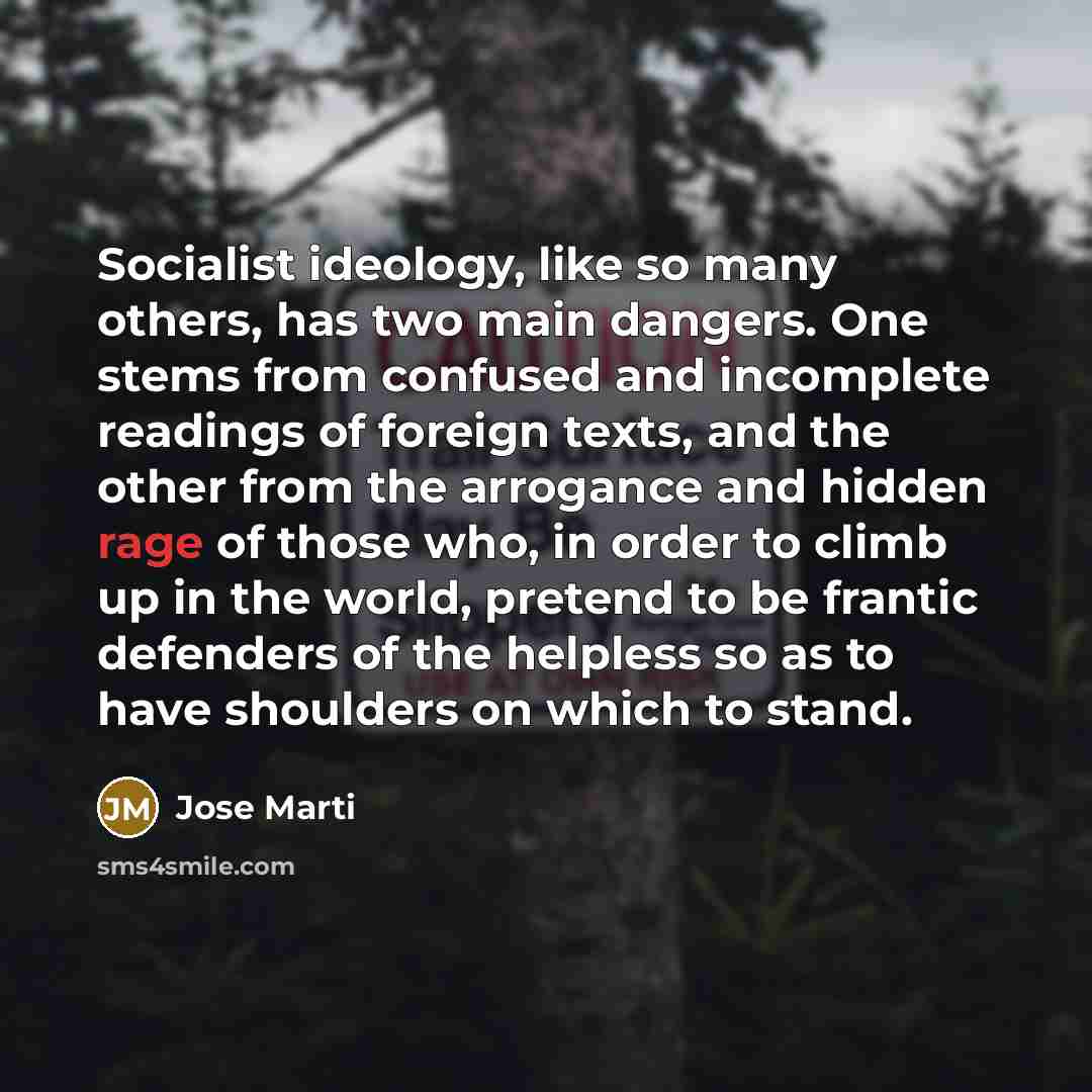“Socialist ideology, like so many others, has two main dangers.…” quote by Jose Marti
