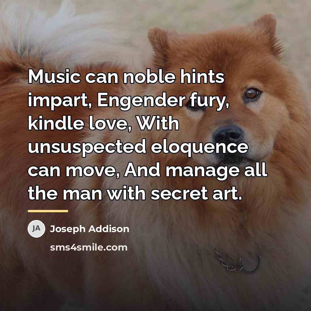 “Music can noble hints impart, Engender fury, kindle love, With…” quote by Joseph Addison
