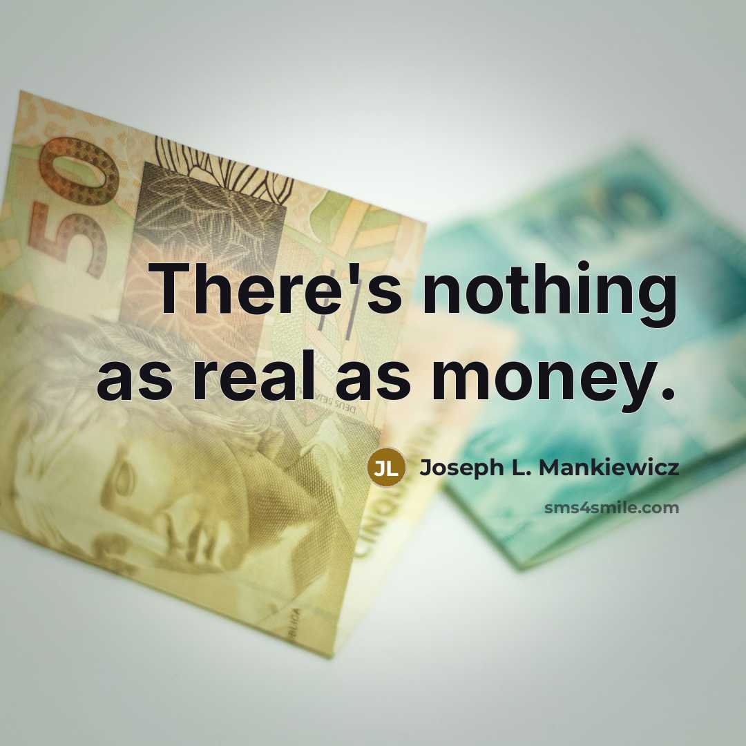“There's nothing as real as money.…” quote by Joseph L. Mankiewicz